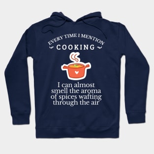 Food & Spices, Every time I mention cooking, cooking lover, Get it! Hoodie